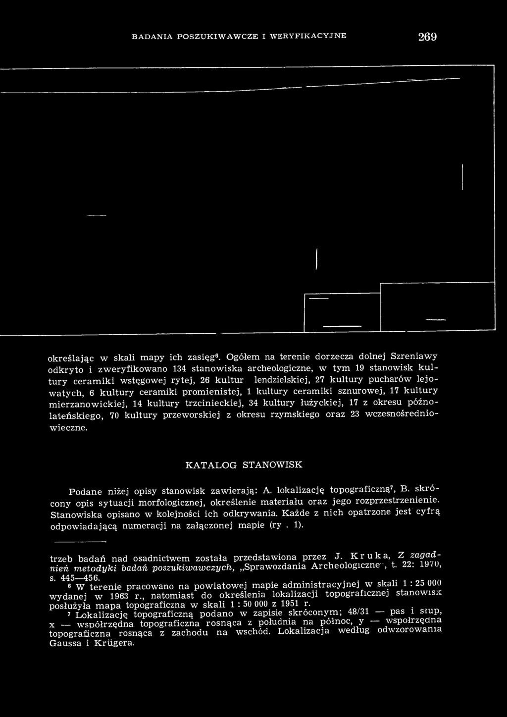 lejowatych, 6 kultury ceramiki promienistej, 1 kultury ceramiki sznurowej, 17 kultury mierzanowickiej, 14 kultury trzcinieckiej, 34 kultury łużyckiej, 17 z okresu późnolateńskiego, 70 kultury