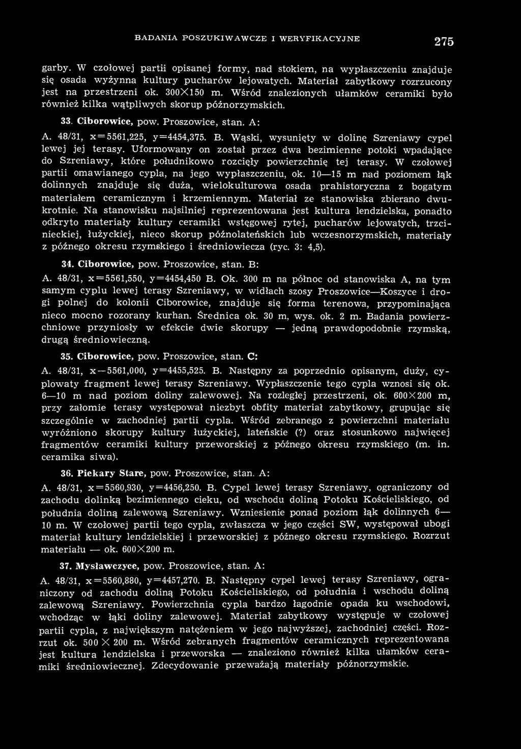 48/31, x = 5561,225, y=4454,375. B. Wąski, wysunięty w dolinę Szreniawy cypel lewej jej terasy.