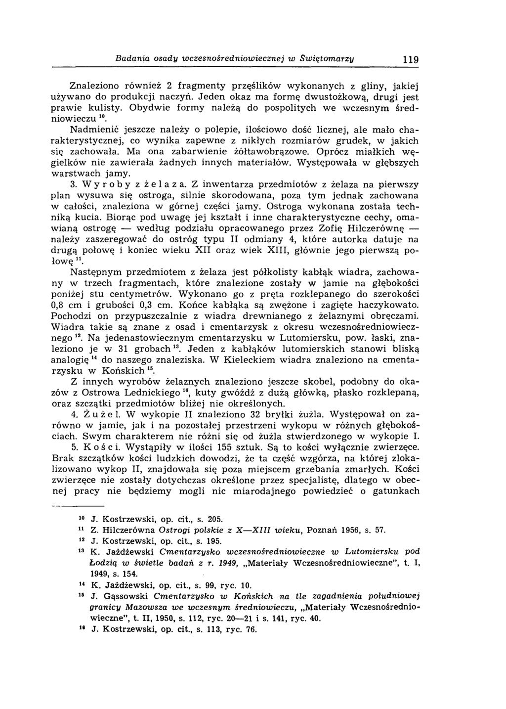 Badania osady wczesnośredniowiecznej w Swiętomarzy 119 Znaleziono również 2 fragm enty przęślików wykonanych z gliny, jakiej używano do produkcji naczyń.