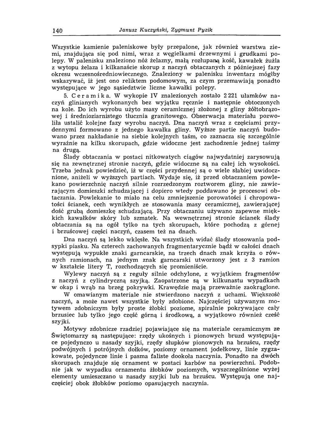 140 Janusz Kuczyński, Zygmunt Pyzik W szystkie kam ienie paleniskow e były przepalone, jak również w arstw a ziemi, znajdująca się pod nimi, w raz z węgielkam i drzew nym i i grudkam i polepy.