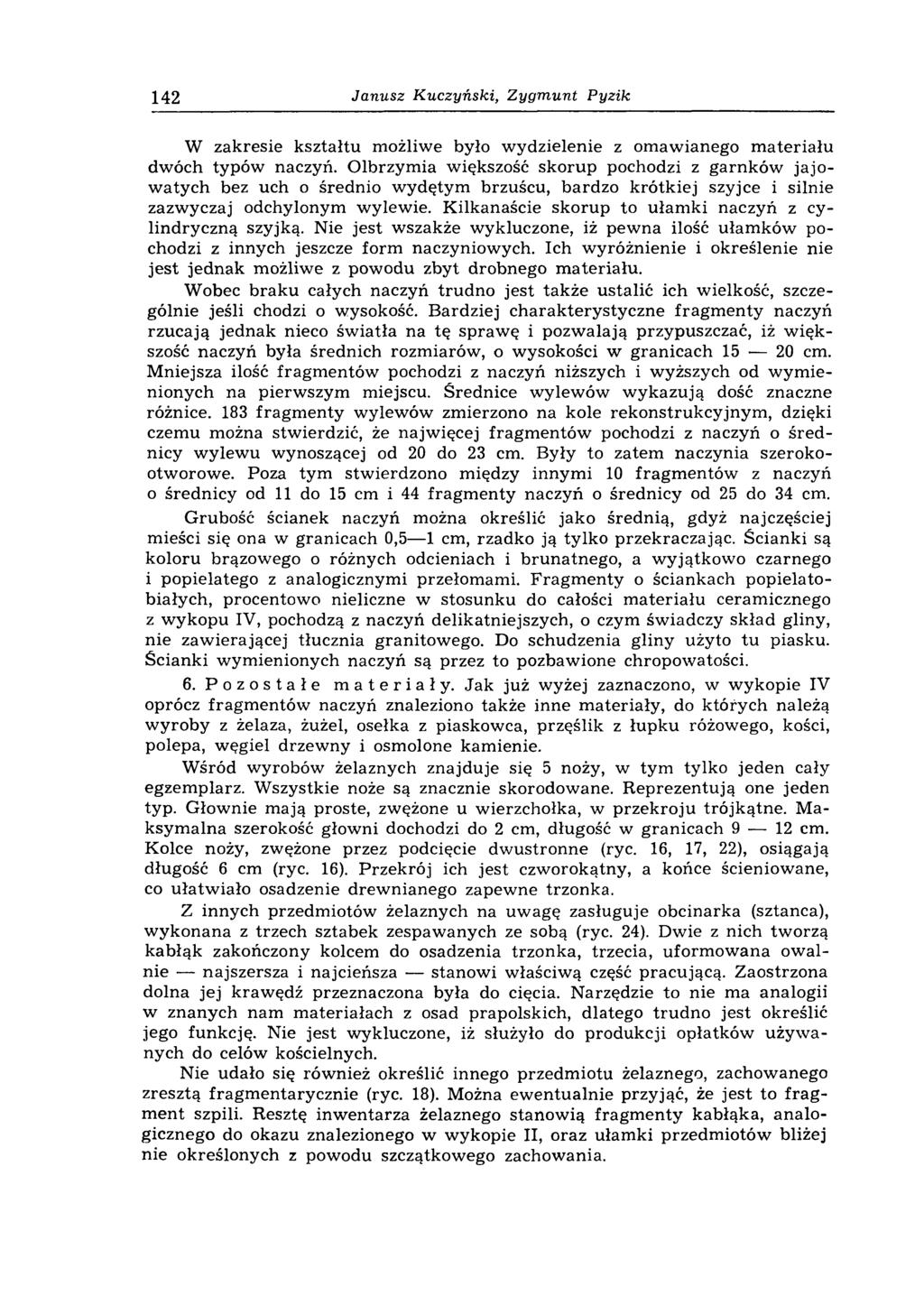 142 Janusz Kuczyński, Zygmunt Pyzik W zakresie kształtu możliwe było wydzielenie z omawianego m ateriału dwóch typów naczyń.