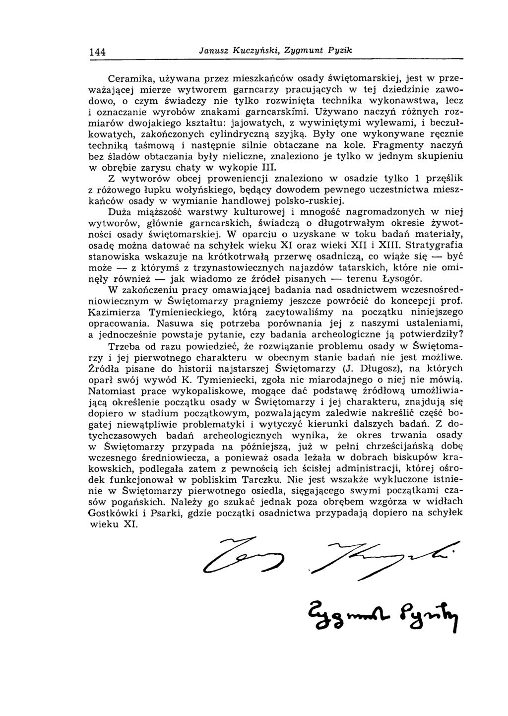 144 Janusz Kuczyński, Zygmunt Pyzik Ceram ika, używ ana przez mieszkańców osady św iętom arskiej, jest w przew ażającej m ierze w ytw orem garncarzy pracujących w tej dziedzinie zawodowo, o czym