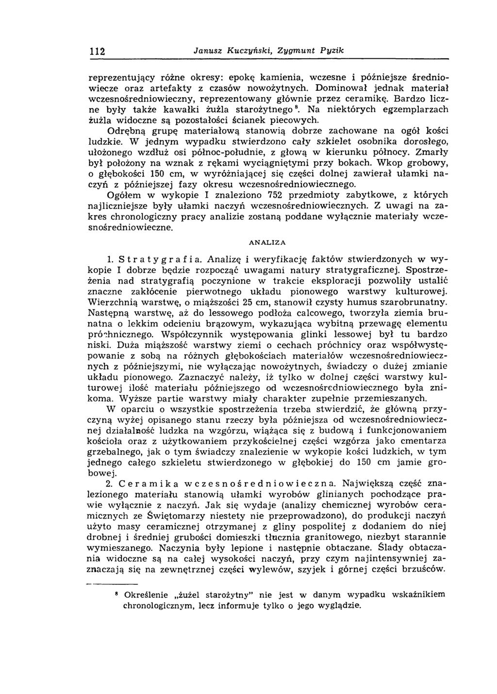 112 Janusz Kuczyński, Zygmunt Pyzik reprezentujący różne okresy: epokę kam ienia, wczesne i późniejsze średniowiecze oraz artefakty z czasów nowożytnych.