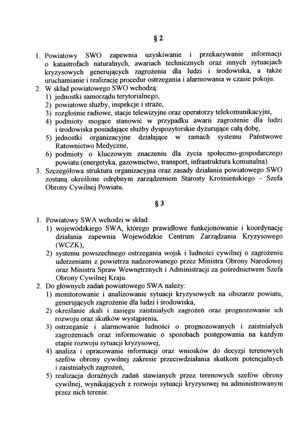 2 1. Powiatowy SWO zapewma uzyskiwanie 1 przekazywanie informacji o katastrofach naturalnych, awariach technicznych oraz innych sytuacjach kryzysowych generujących zagrożenia dla ludzi i środowiska,