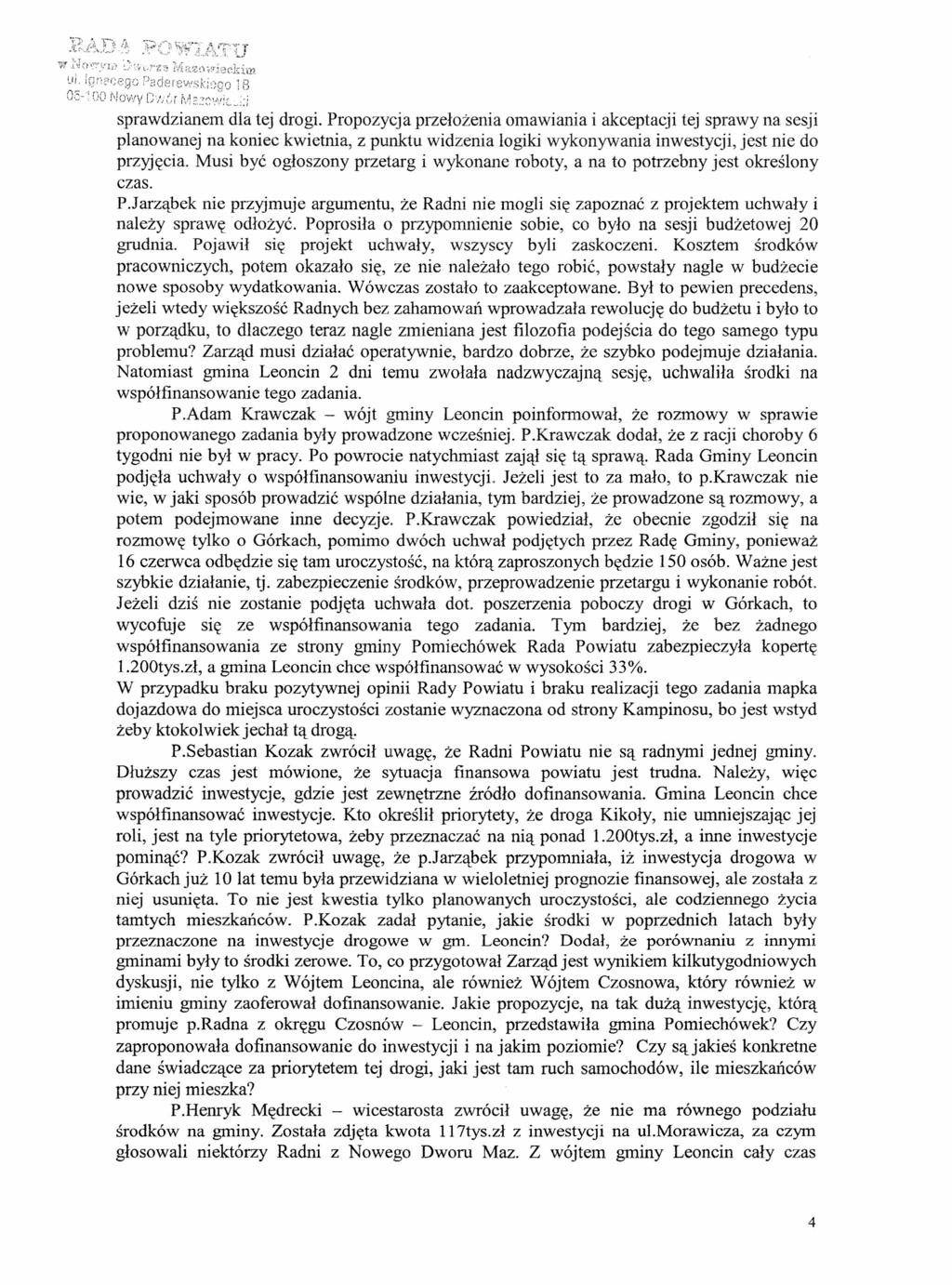 sprawdzianem dla tej drogi. Propozycja przełożenia omawiania i akceptacji tej sprawy na sesji planowanej na koniec kwietnia, z punktu widzenia logiki wykonywania inwestycji, jest nie do przyjęcia.