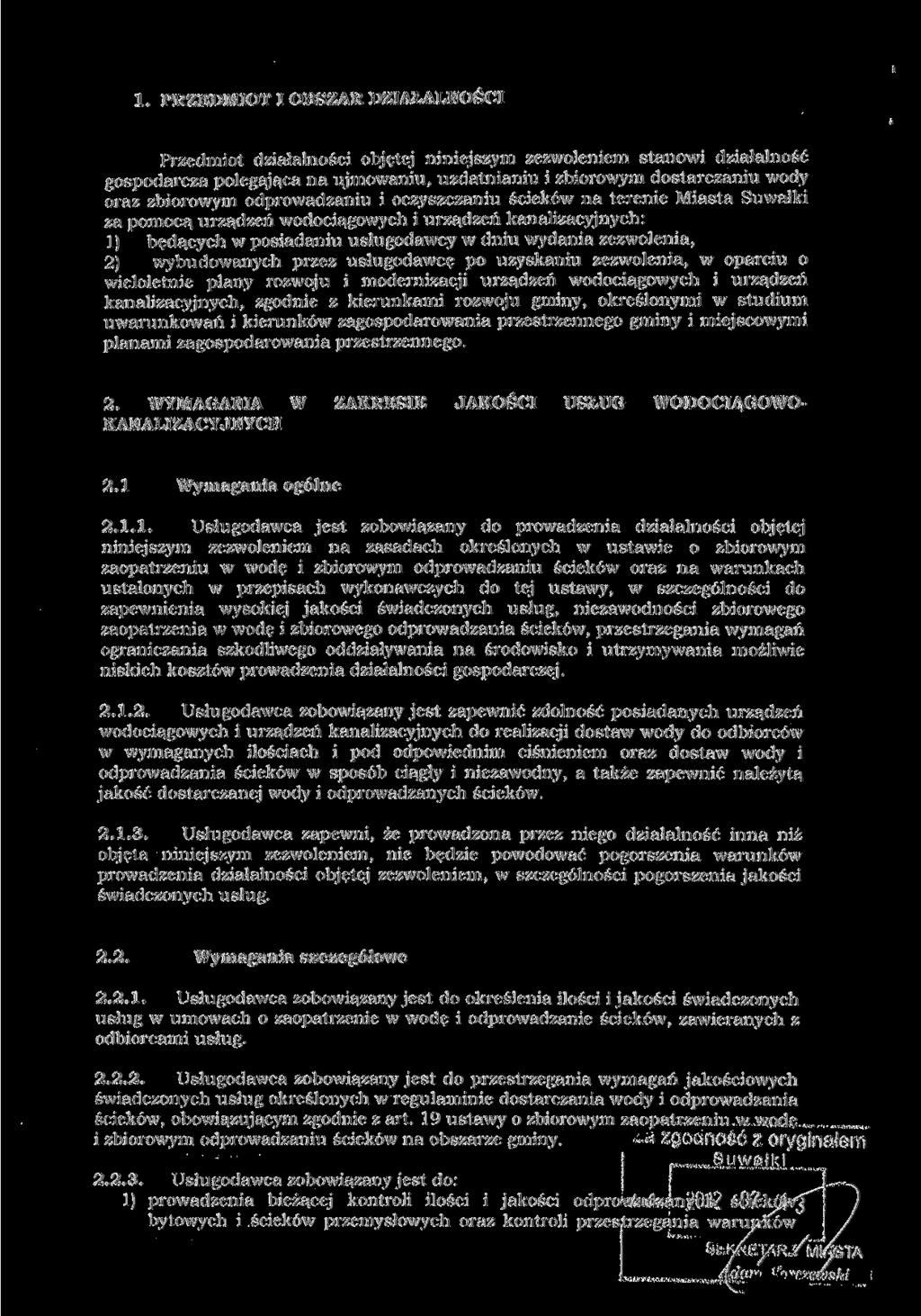 1. PRZEDMIOT I OBSZAR DZIAŁALNOŚCI Przedmiot działalności objętej niniejszym zezwoleniem stanowi działalność gospodarcza polegająca na ujmowaniu, uzdatnianiu i zbiorowym dostarczaniu wody oraz