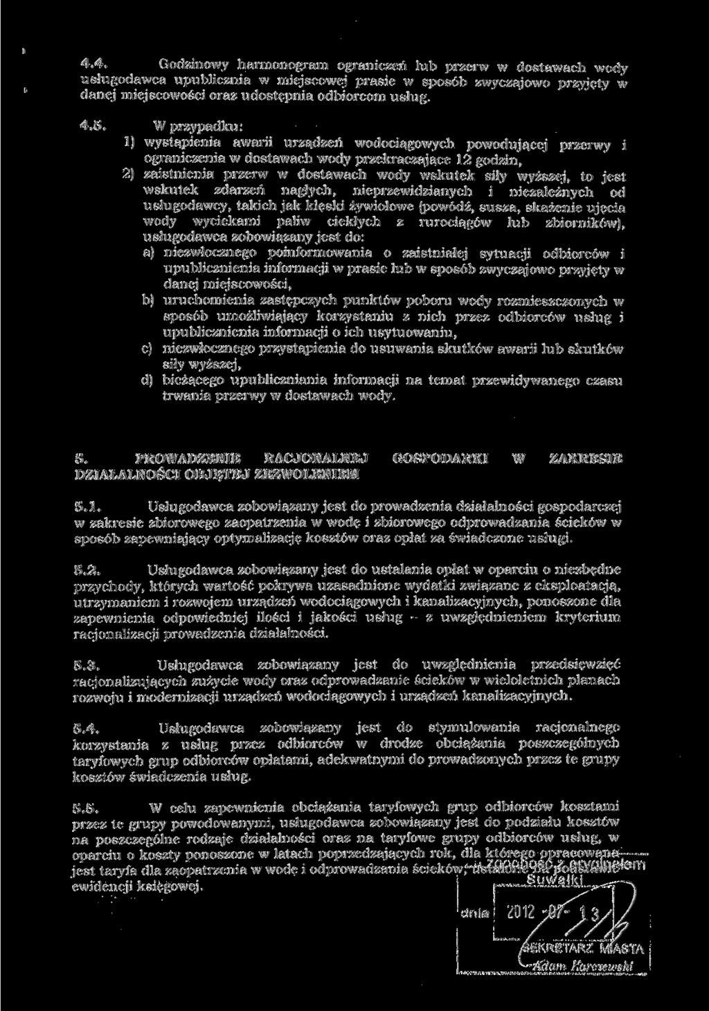4.4. Godzinowy harmonogram ograniczeń lub przerw w dostawach wody usługodawca upublicznia w miejscowej prasie w sposób zwyczajowo przyjęty w danej miejscowości oraz udostępnia odbiorcom usług. 4.5.