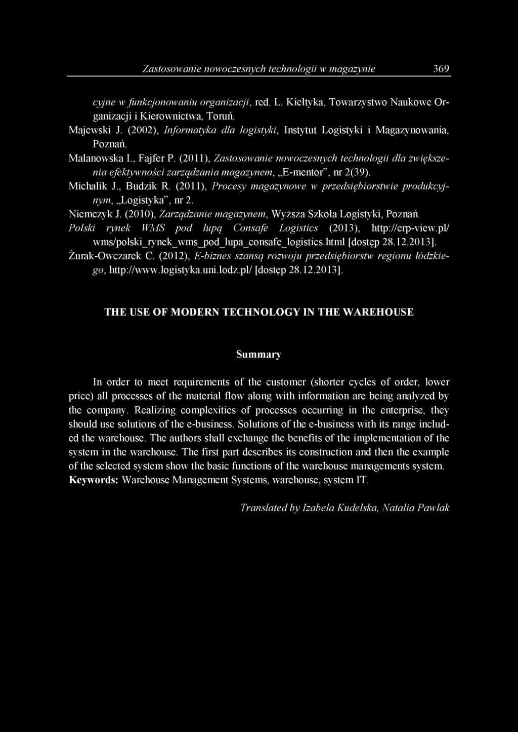 (2011), Zastosowanie nowoczesnych technologii dla zwiększenia efektywności zarządzania magazynem, E-mentor, nr 2(39). Michalik J., Budzik R.