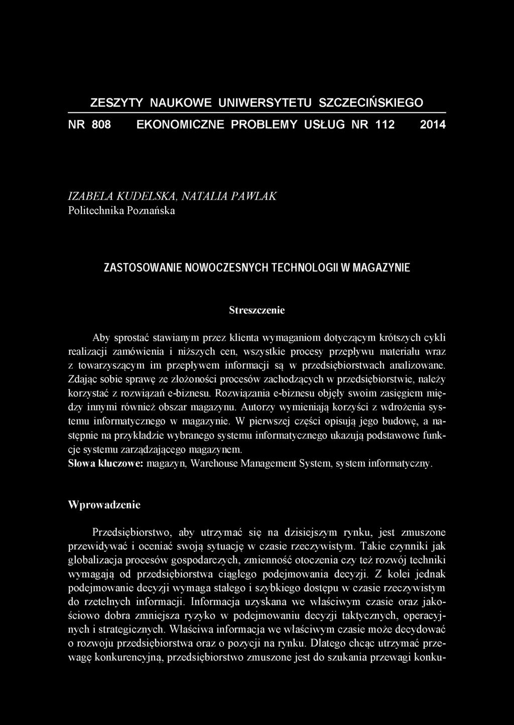 ZESZYTY NAUKOWE UNIWERSYTETU SZCZECIŃSKIEGO NR 808 EKONOMICZNE PROBLEMY USŁUG NR 112 2014 IZABELA KUDELSKA, NATALIA PAWLAK Politechnika Poznańska ZASTOSOWANIE NOWOCZESNYCH TECHNOLOGII W MAGAZYNIE