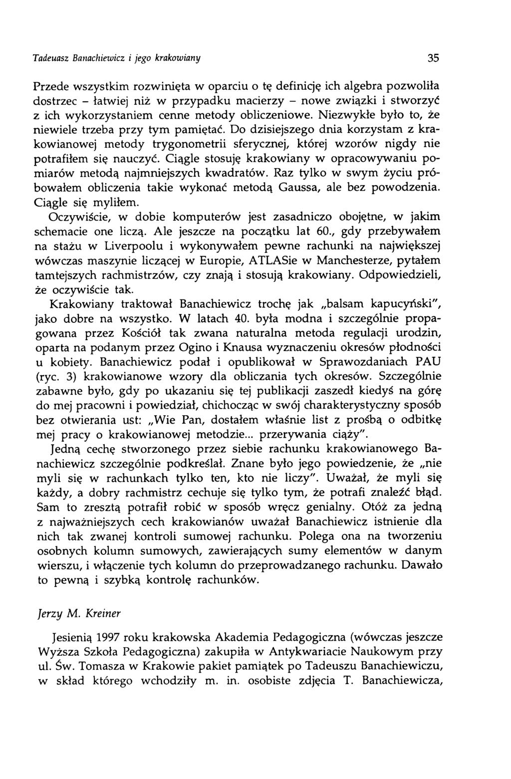 Tadeuasz Banachiewicz i jego krakowiany 35 Przede wszystkim rozwinięta w oparciu o tę definicję ich algebra pozwoliła dostrzec - łatwiej niż w przypadku macierzy - nowe związki i stworzyć z ich