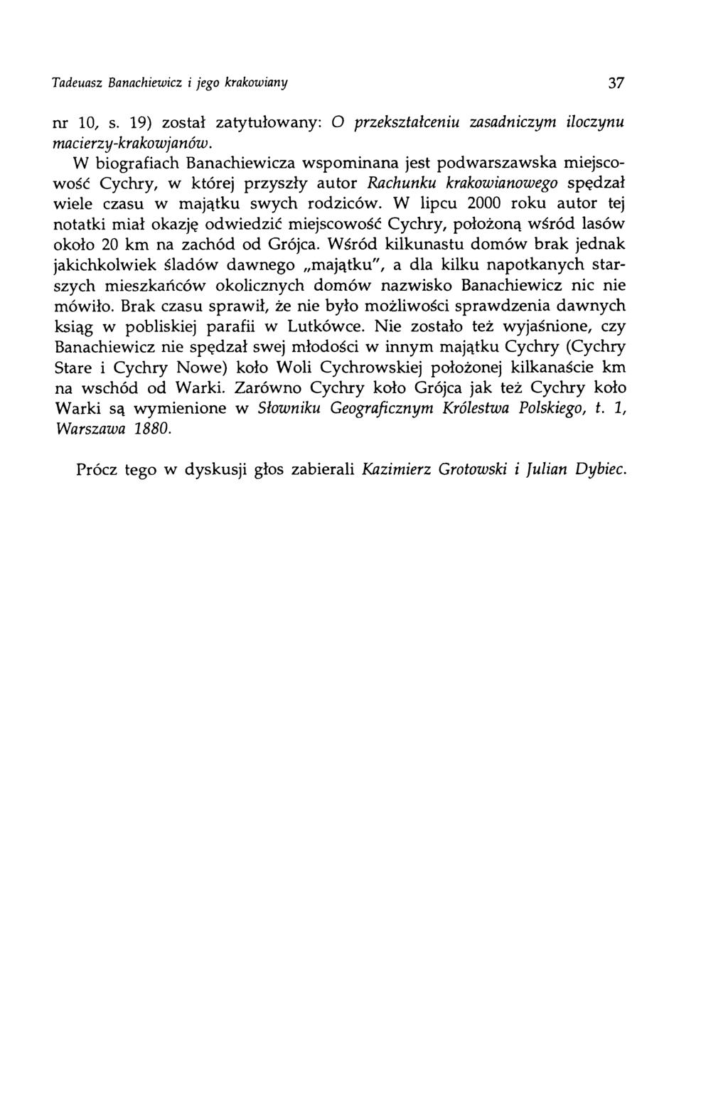 Tadeuasz Banachiewicz i jego krakowiany 3 7 nr 10, s. 19) został zatytułowany: O przekształceniu zasadniczym iloczynu macierzy-krakowjanów.