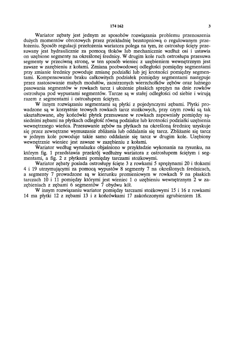 174 162 3 Wariator zębaty jest jednym ze sposobów rozwiązania problemu przenoszenia dużych momentów obrotowych przez przekładnię bezstopniową o regulowanym przełożeniu.