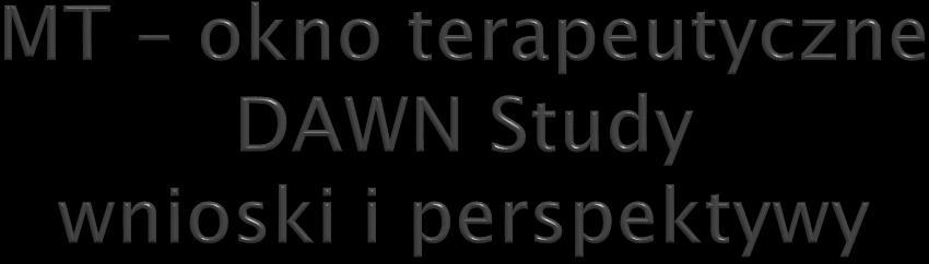 reperefuzja tętnic wewnątrzmózgowych > 6 godzin od początku udaru jest dopuszczalna pod warunkiem wykonania badań, które określą objętość ogniska zawałowego, jeżeli znany jest obszar objęty