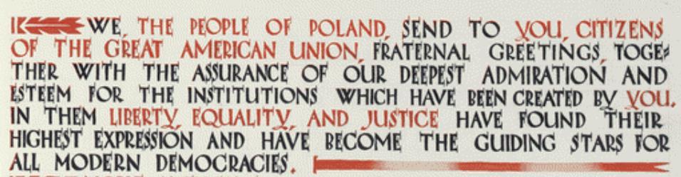 Naród Polski przesyła Obywatelom Wielkiej Unii Amerykańskiej braterskie pozdrowienie wraz z zapewnieniem najgłębszego podziwu dla stworzonych przez Was instytucji w których Wolność, Równość i
