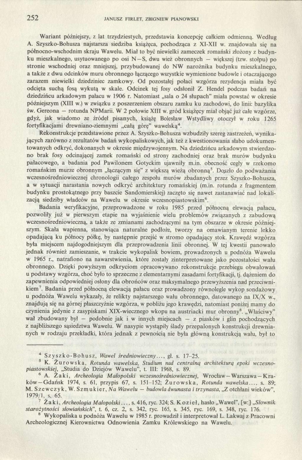 252 JANUSZ FIR LET, ZBIGNIEW PIANOWSKI Wariant późniejszy, z lat trzydziestych, przedstawia koncepcję całkiem odmienną. Według A. Szyszko-Bohusza najstarsza siedziba książęca, pochodząca z XI-XII w.