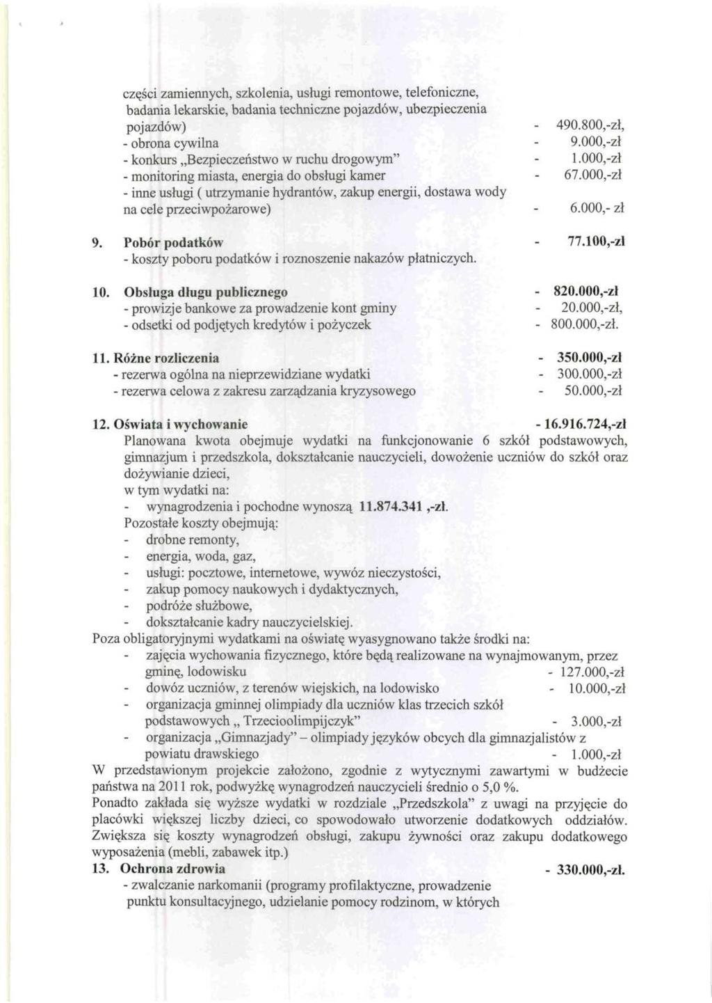części zamiennych, szkolenia, usługi remontowe, telefoniczne, badania lekarskie, badania techniczne pojazdów, ubezpieczenia pojazdów) - 490.800,-zł, - obrona cywilna 9.