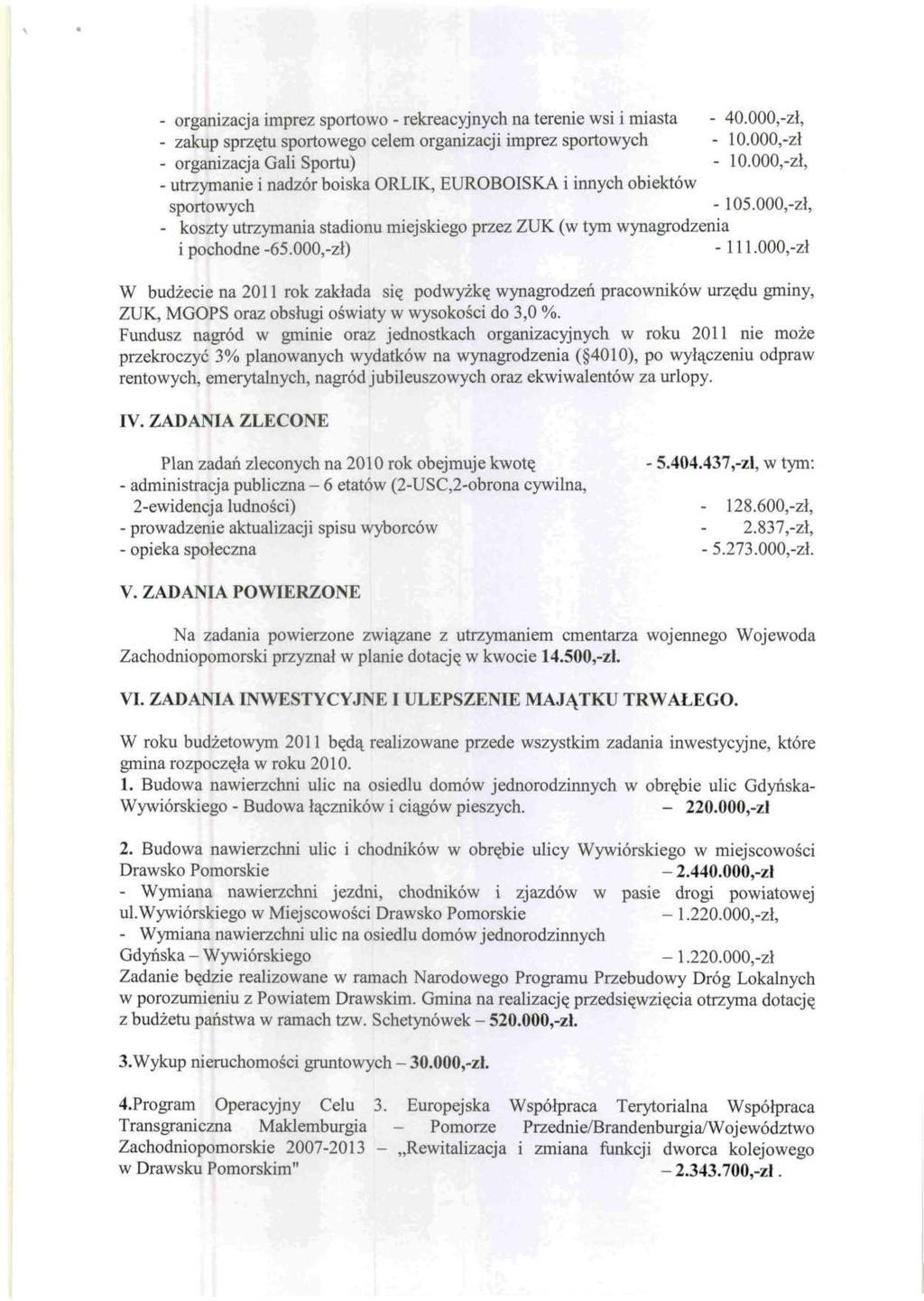 - organizacja imprez sportowo - rekreacyjnych na terenie wsi i miasta - 40.000,-zł, - zakup sprzętu sportowego celem organizacji imprez sportowych - 10.000,-zł - organizacja Gali Sportu) - 10.