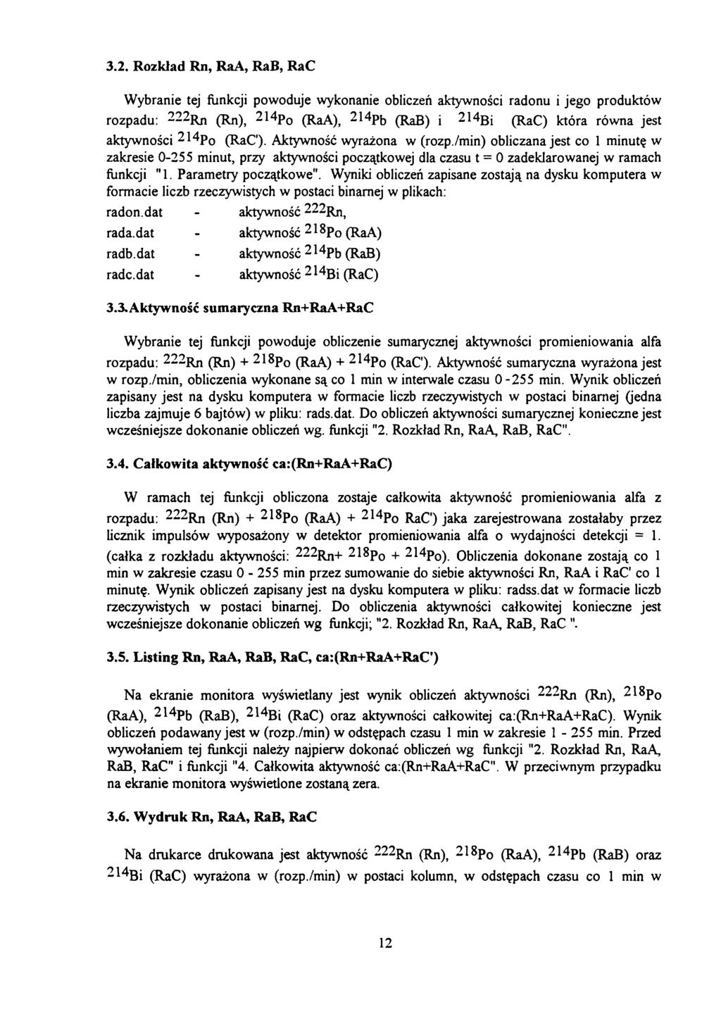 3.2. Rozkład Rn, RaA, RaB, RaC Wybranie tej funkcji powoduje wykonanie obliczeń aktywności radonu i jego produktów rozpadu: 222 Rn (Rn), 214 Po (RaA), 2 * 4 Pb (RaB) i 214 Bi (RaC) która równa jest