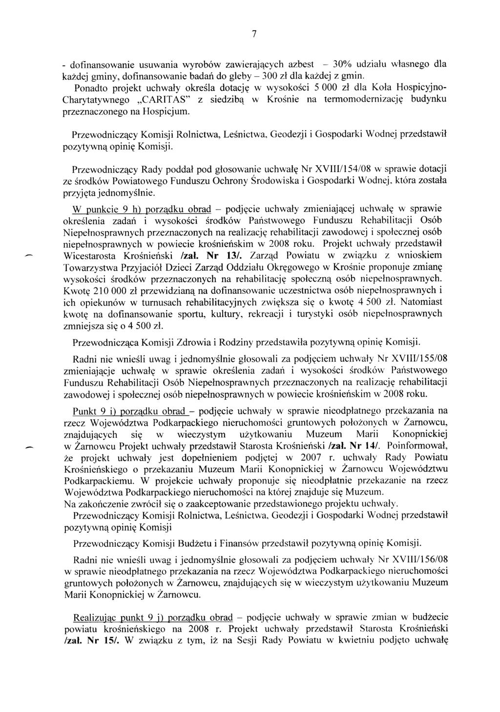 7 - dofinansowanie usuwania wyrobów zawierających azbest - 30% udziału własnego dla każdej gminy, dofinansowanie badań do gleby- 300 zł dla każdej z gmin.