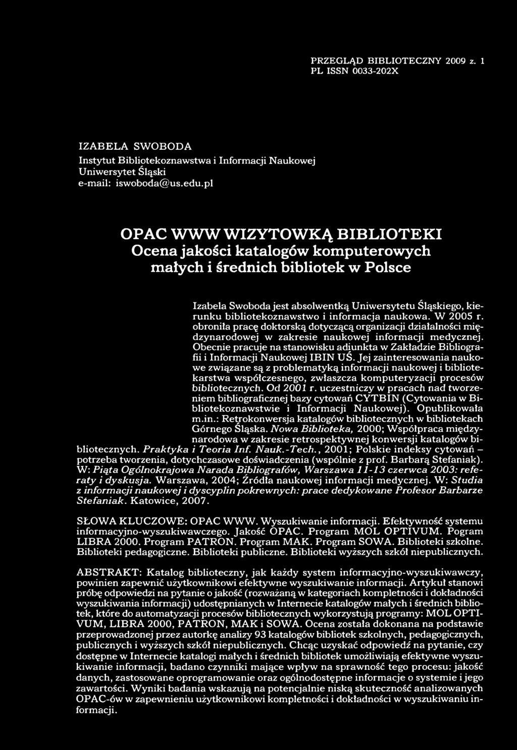 informacja naukowa. W 2005 r. obroniła pracę doktorską dotyczącą organizacji działalności międzynarodowej w zakresie naukowej informacji medycznej.