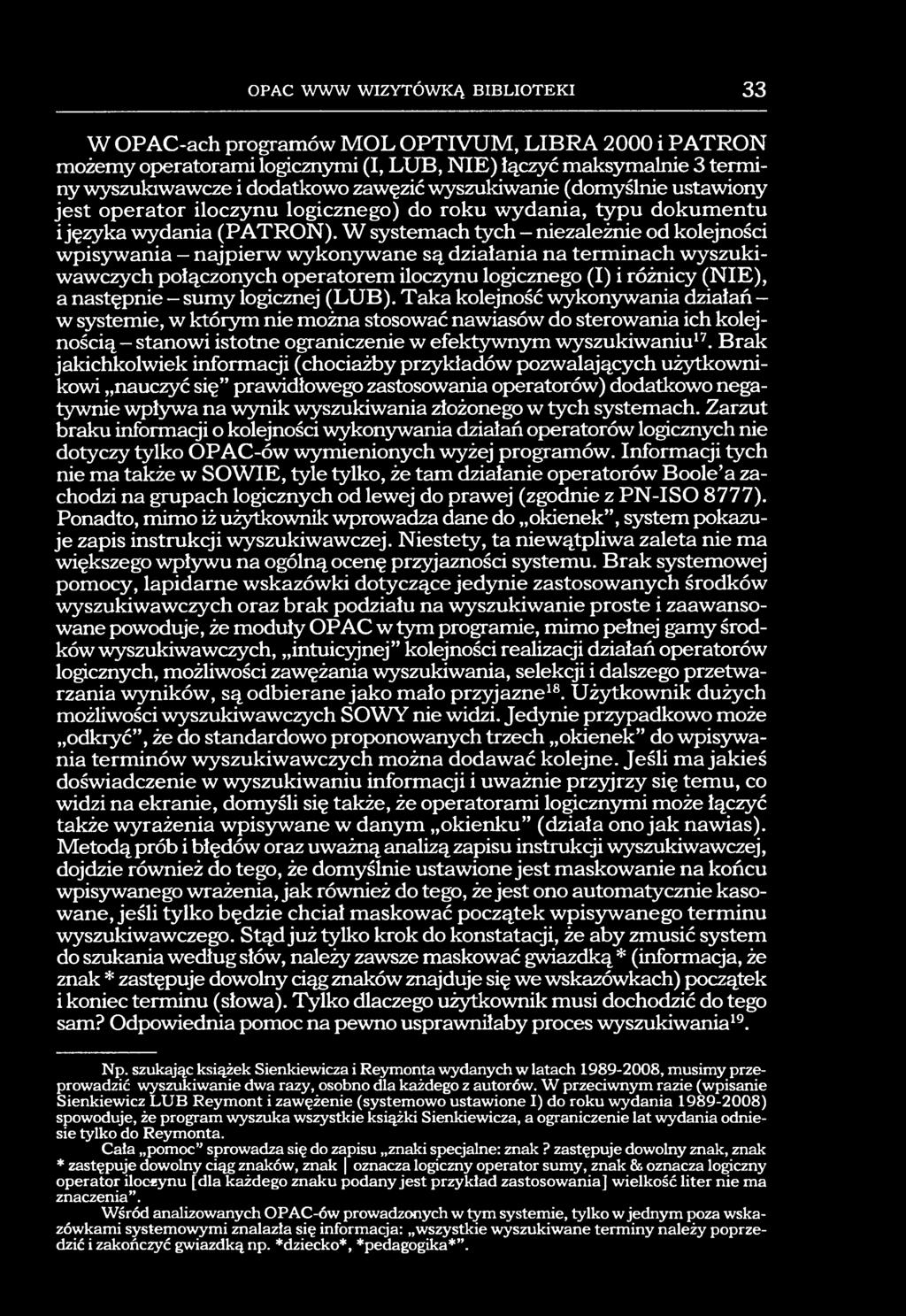 W systemach tych - niezależnie od kolejności wpisywania najpierw wykon3rwane są działania na terminach wyszukiwawczych połączonych operatorem iloczynu logicznego (I) i różnicy (NIE), a następnie -