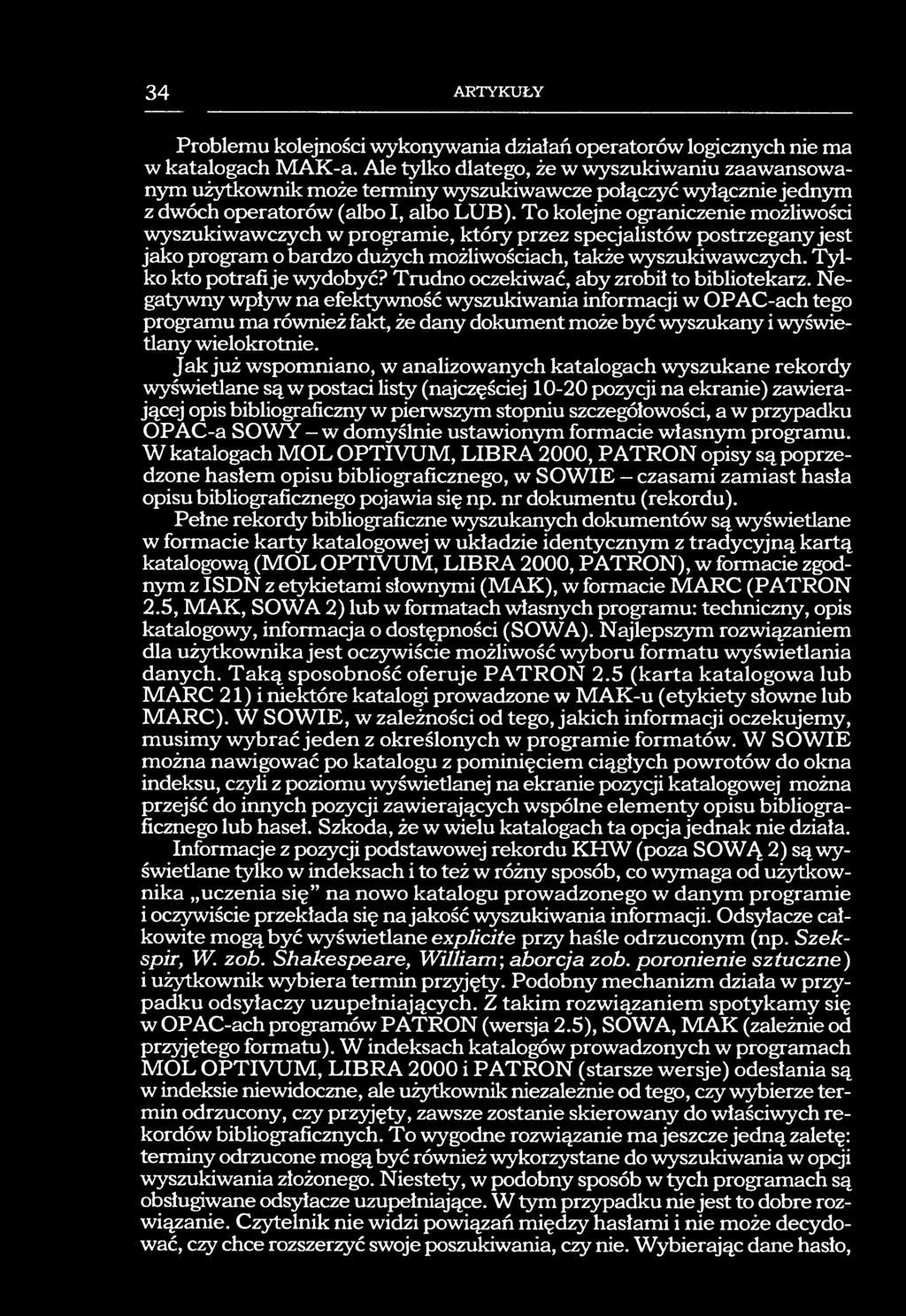 To kolejne ograniczenie możliwości wyszukiwawczych w programie, któiy przez specjalistów postrzegany jest jako program o bardzo dużych możliwościach, także wyszukiwawczych.