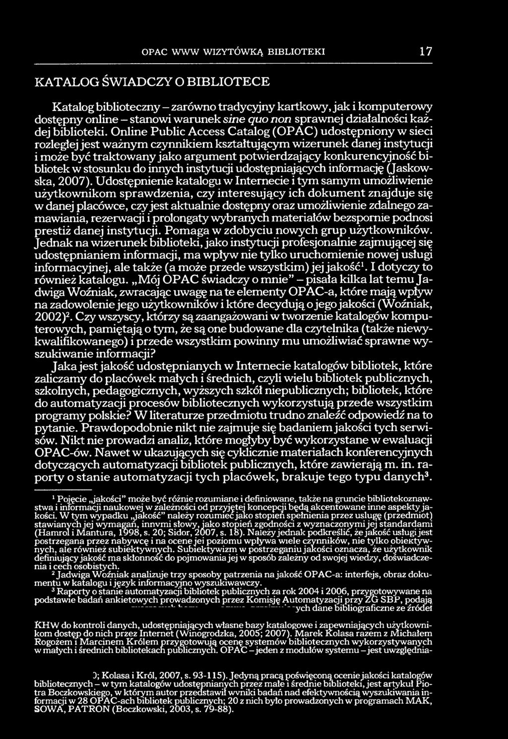 bibliotek w stosunku do innych instytucji udostępniających informację (Jaskowska, 2007).
