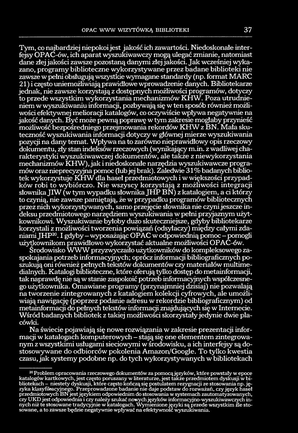 Jak wcześniej wykazano, programy biblioteczne wykorzystywane przez badane biblioteki nie zawsze w pełni obsługują wszystkie wymagane standardy (np.