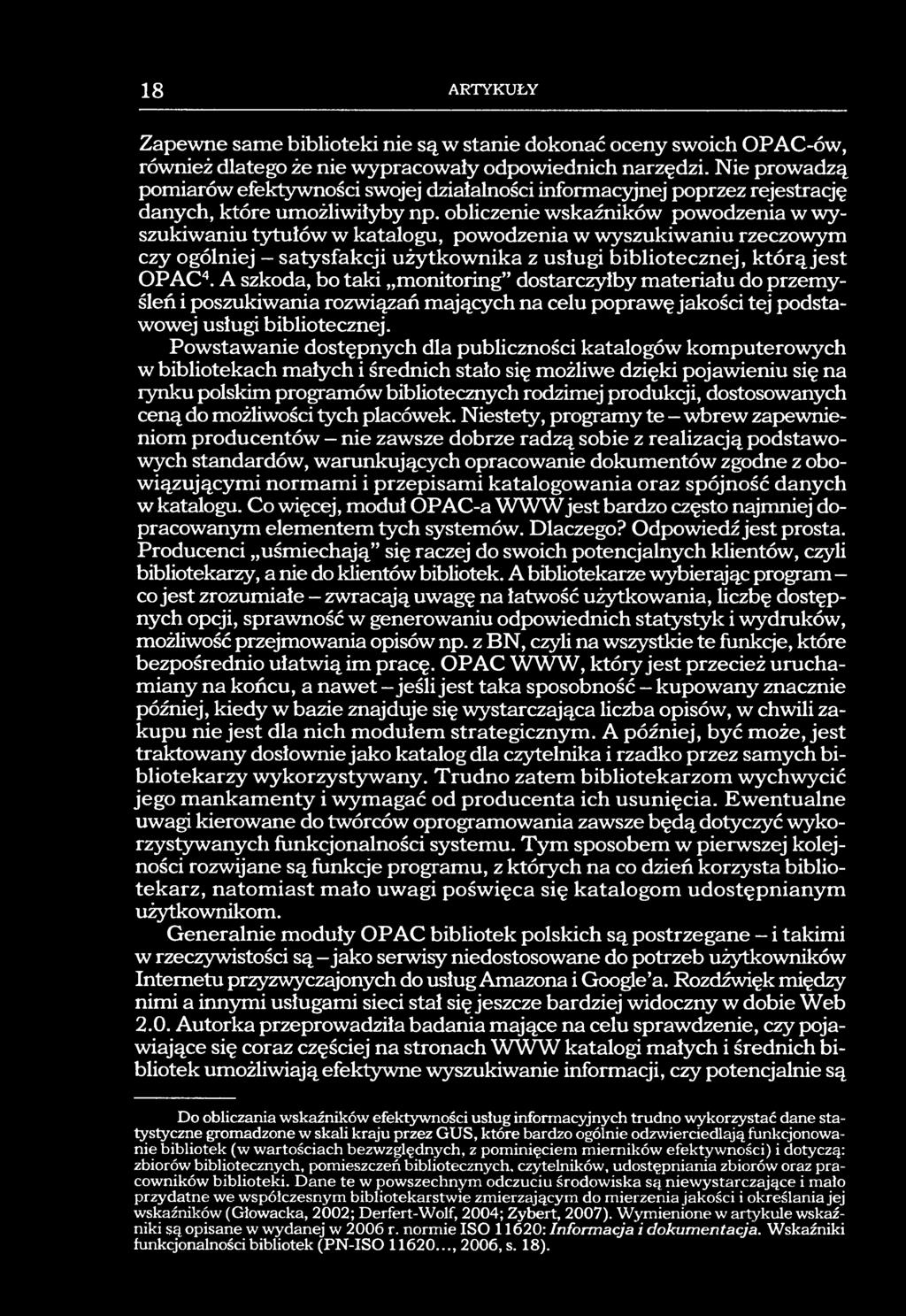obliczenie wskaźników powodzenia w wyszukiwaniu t3ttułów w katalogu, powodzenia w wyszukiwaniu rzeczowym czy ogólniej - satysfakcji użytkownika z usługi bibliotecznej, którą jest OPAC'.