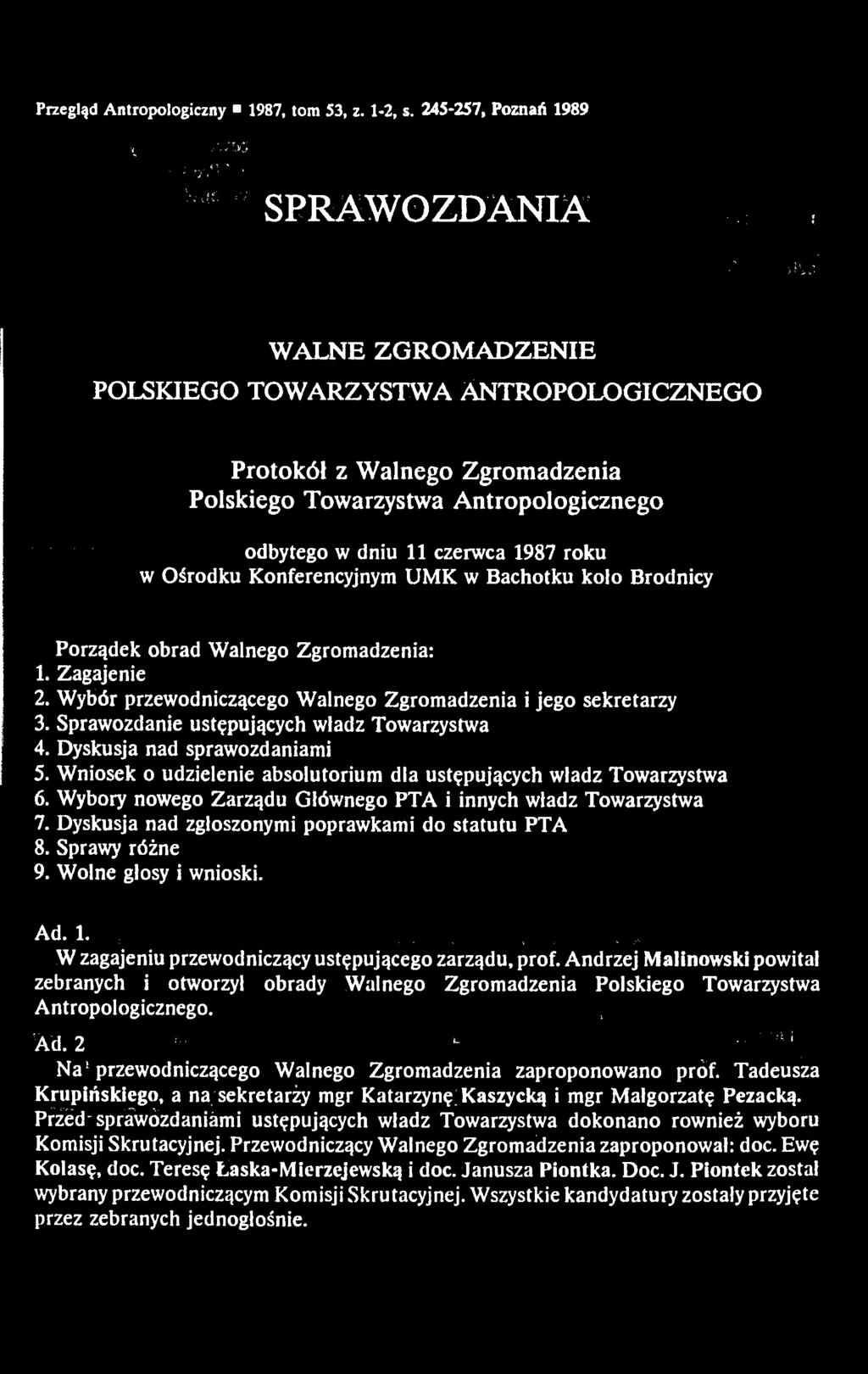 Ośrodku Konferencyjnym UMK w Bachotku koło Brodnicy Porządek obrad Walnego Zgromadzenia: 1. Zagajenie 2. Wybór przewodniczącego Walnego Zgromadzenia i jego sekretarzy 3.