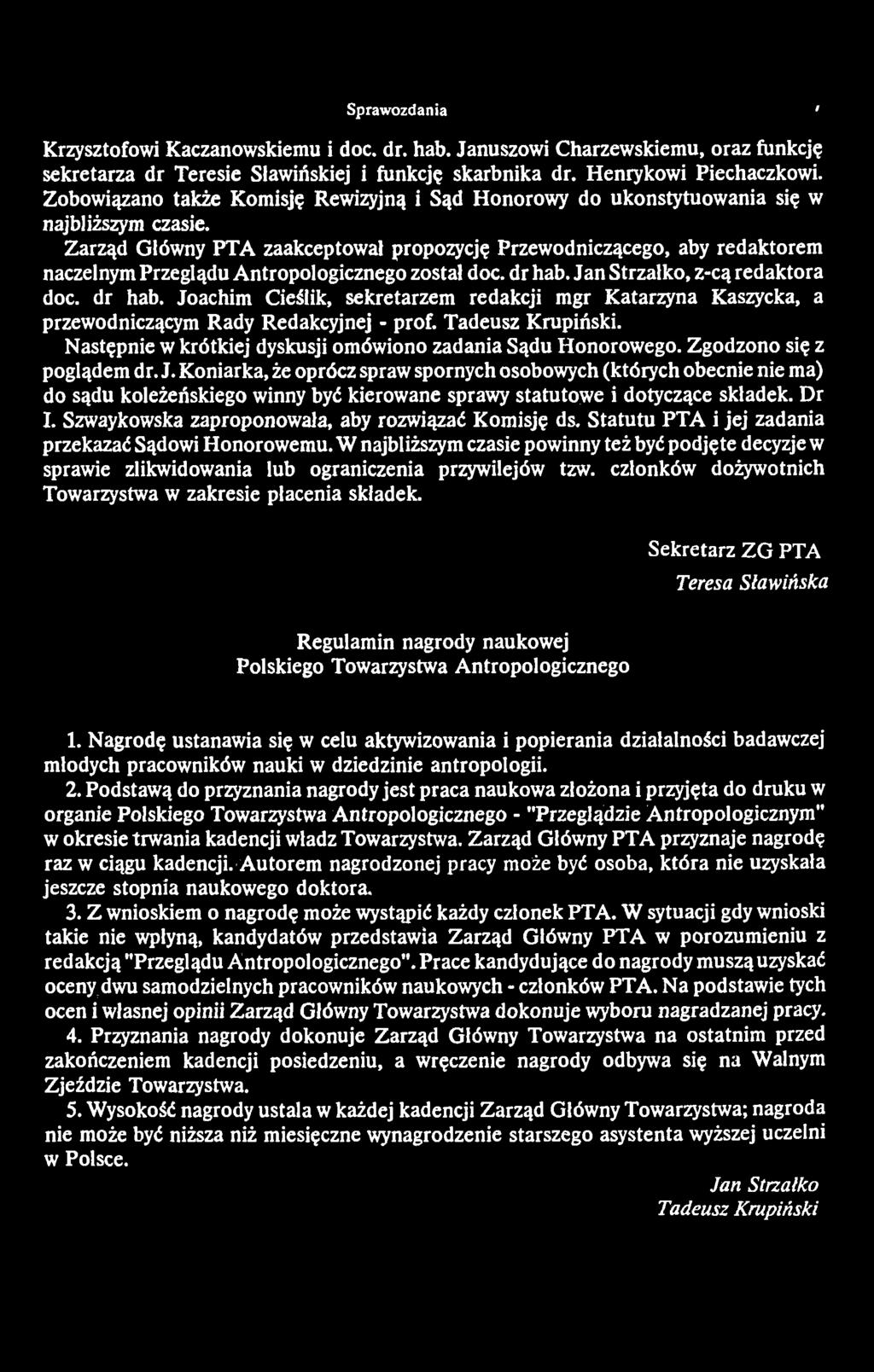 Sprawozdania ' Krzysztofowi Kaczanowskiemu i doc. dr. hab. Januszowi Charzewskiemu, oraz funkcję sekretarza dr Teresie Sławińskiej i funkcję skarbnika dr. Henrykowi Piechaczkowi.