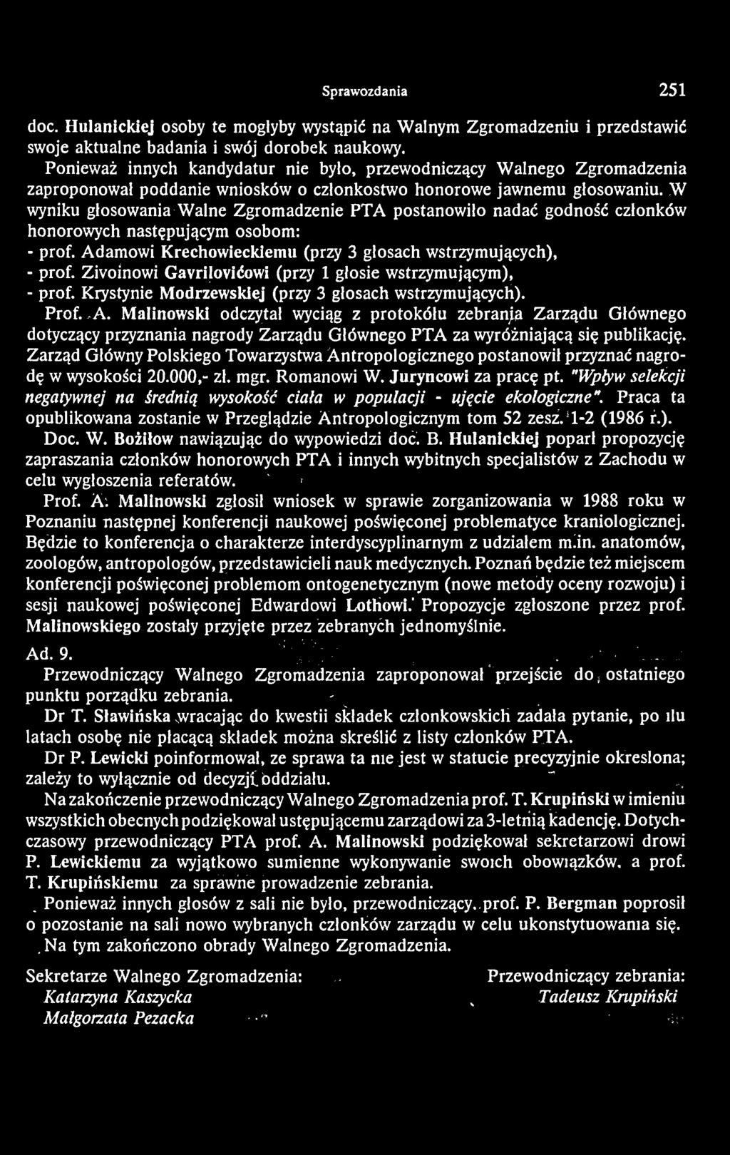 W wyniku głosowania-walne Zgromadzenie PTA postanowiło nadać godność członków honorowych następującym osobom: - prof. Adamowi Krechowieckiemu (przy 3 głosach wstrzymujących), - prof.