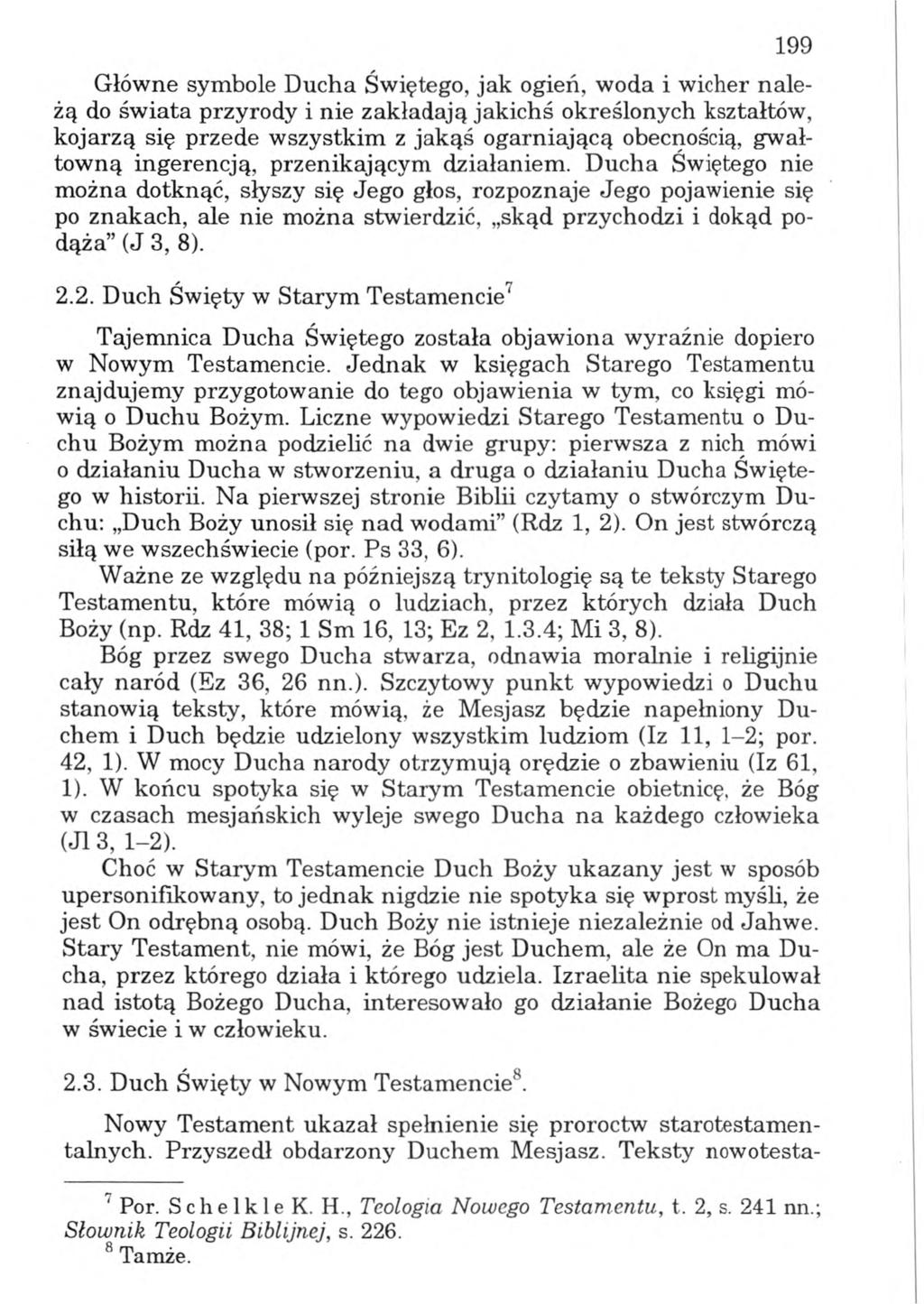 199 Główne symbole Ducha Świętego, jak ogień, woda i wicher należą do świata przyrody i nie zakładają jakichś określonych kształtów, kojarzą się przede wszystkim z jakąś ogarniającą obecnością,