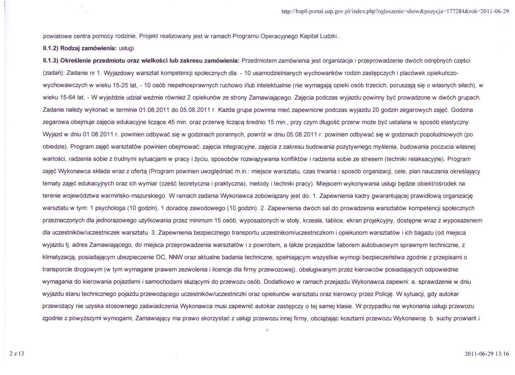 http://bzpo.portal.uzp.gov.pl/index.php?ogloszenie=show&pozycja= 177284&rok=20 11-06-29 powiatowe centra pomocy rodzinie. Projekt realizowany jest w ramach Programu Operacyjnego Kapitał Ludzki.. 11.1.2)Rodzaj zamówienia: usługi.