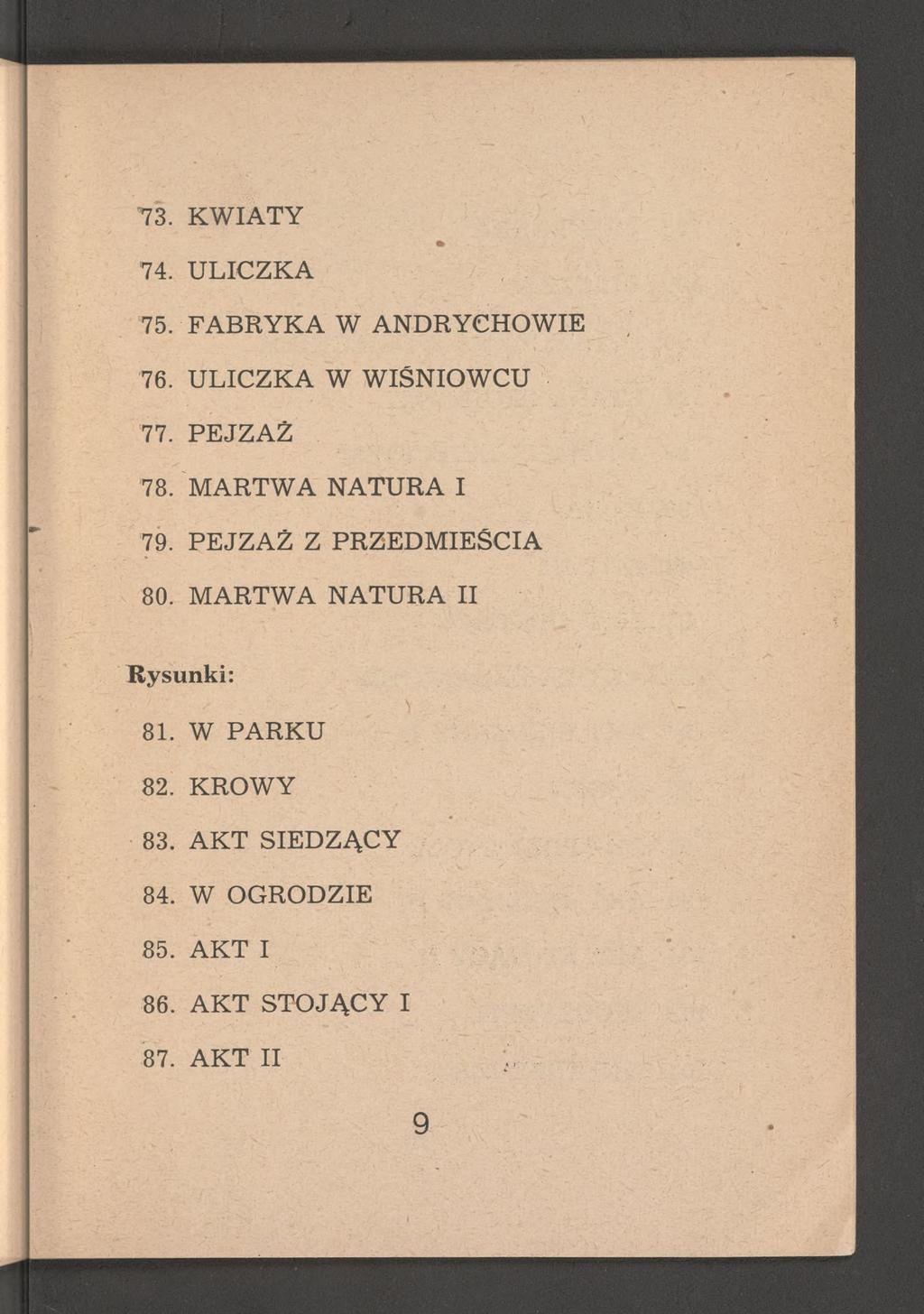 73. KWIATY 74. ULICZKA 75. FABRYKA W ANDRYCHOWIE 76. ULICZKA W WlSNIOWCU 77. PEJZAŻ 78. MARTWA NATURA I 79.