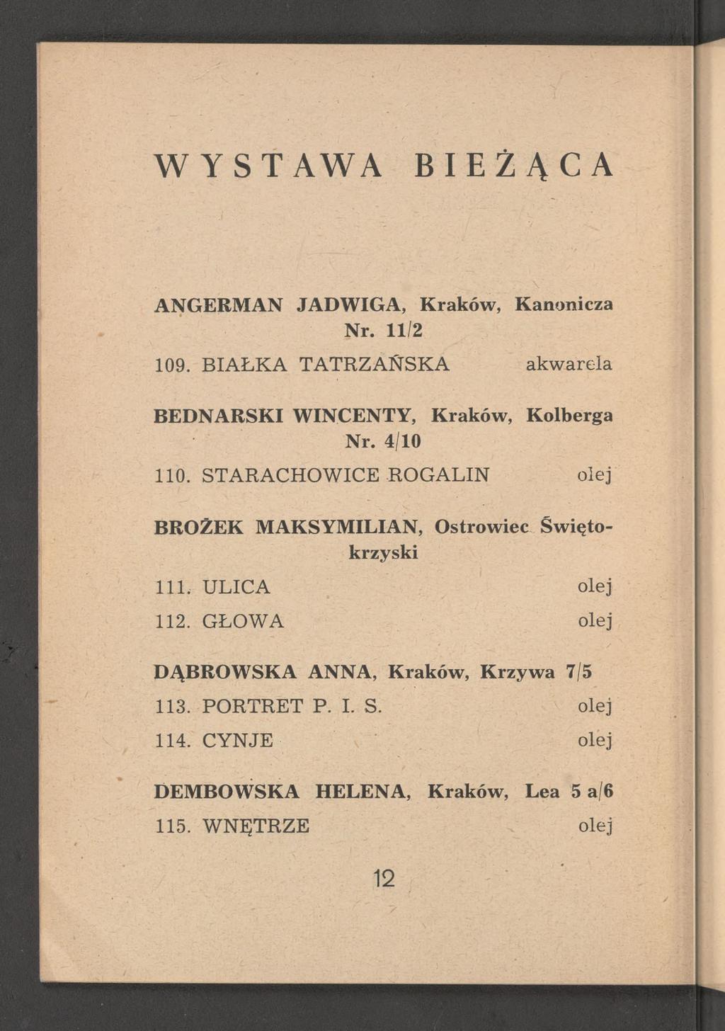 WYSTAWA BIEŻĄCA ANGERMAN JADWIGA, Kraków, Kanonicza Nr. 11/2 109. BIAŁKA TATRZAŃSKA akwarela BEDNARSKI WINCENTY, Kraków, Kolberga Nr. 4/10 110.