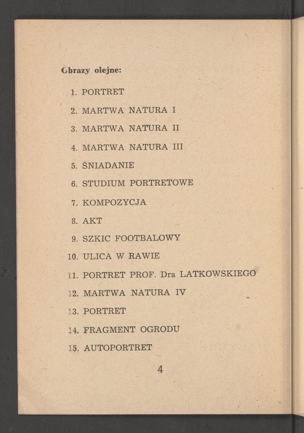 Obrazy olejne; 1. PORTRET 2. MARTWA NATURA I 3. MARTWA NATURA II 4. MARTWA NATURA III 5. ŚNIADANIE 6. STUDIUM PORTRETOWE 7. KOMPOZYCJA 8. AKT.