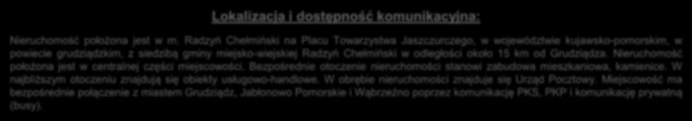 Lokalizacja i dostępność komunikacyjna: Nieruchomość położona jest w m.