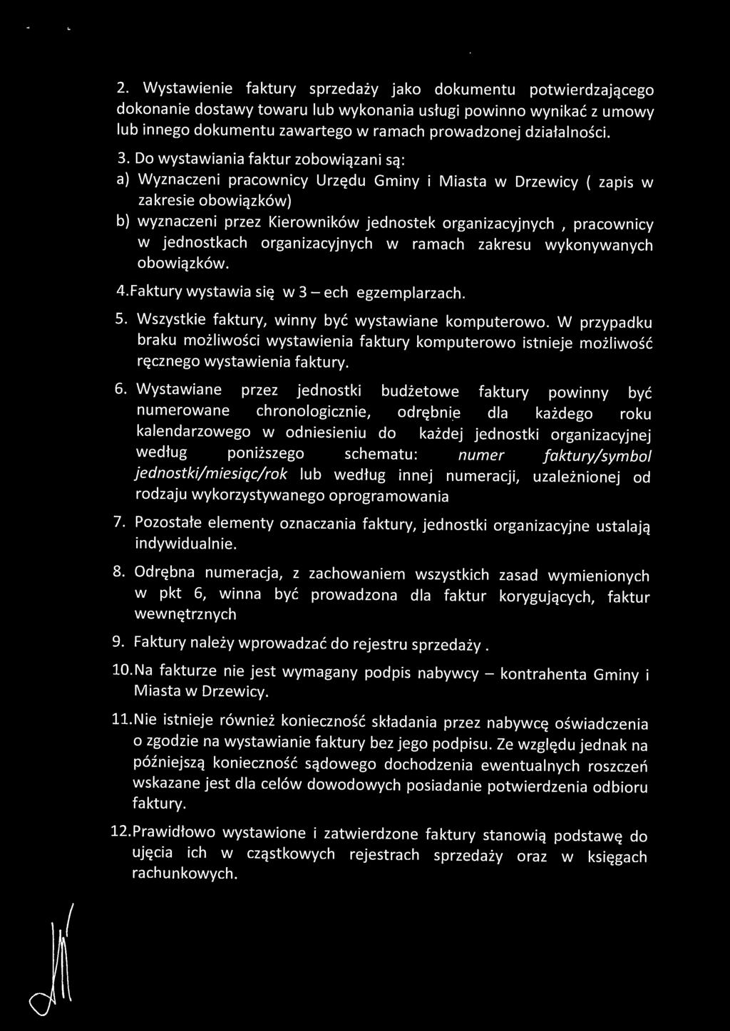 w jednostkach organizacyjnych w ramach zakresu wykonywanych obowiązków. 4.Faktury wystawia się w 3- ech egzemplarzach. 5. Wszystkie faktury, winny być wystawiane komputerowo.