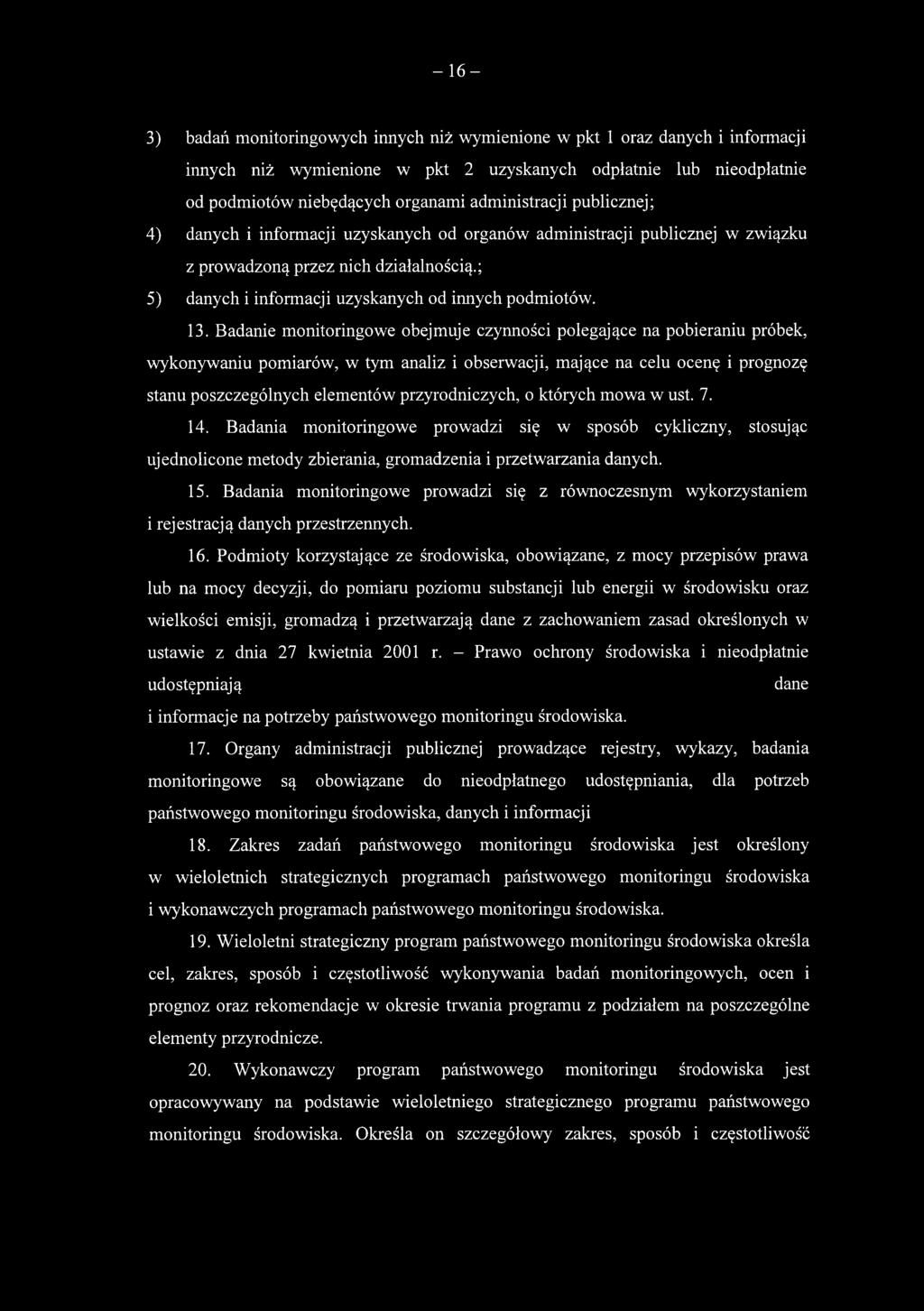 13. Badanie monitoringowe obejmuje czynności polegające na pobieraniu próbek, wykonywaniu pomiarów, w tym analiz i obserwacji, mające na celu ocenę i prognozę stanu poszczególnych elementów