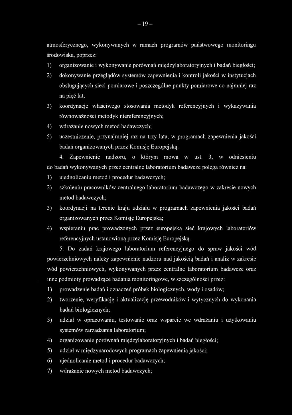 metodyk referencyjnych i wykazywania równoważności metodyk niereferencyjnych; 4) wdrażanie nowych metod badawczych; 5) uczestniczenie, przynajmniej raz na trzy lata, w programach zapewnienia jakości