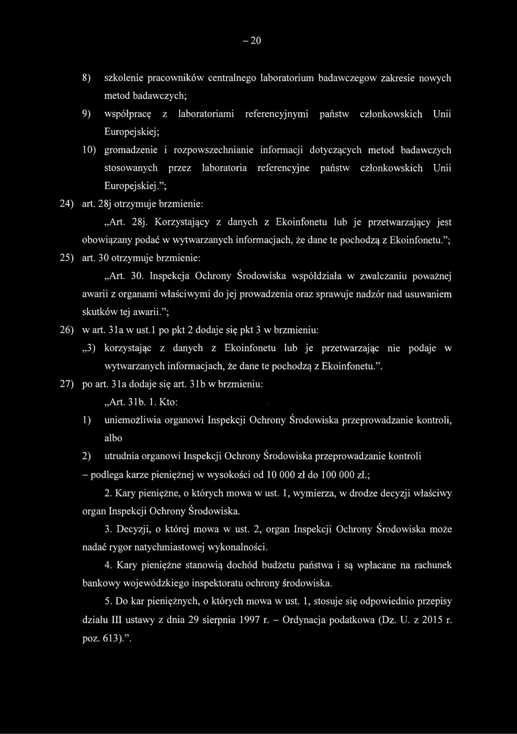 otrzymuje brzmienie: Art. 28j. Korzystający z danych z Ekoinfonetu lub je przetwarzający jest obowiązany podać w wytwarzanych informacjach, że dane te pochodzą z Ekoinfonetu. ; 25) art.