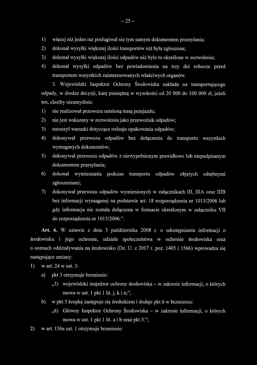 Wojewódzki Inspektor Ochrony Środowiska nakłada na transportującego odpady, w drodze decyzji, karę pieniężną w wysokości od 20 000 do 100 000 zł, jeżeli ten, choćby nieumyślnie: 1) nie realizował