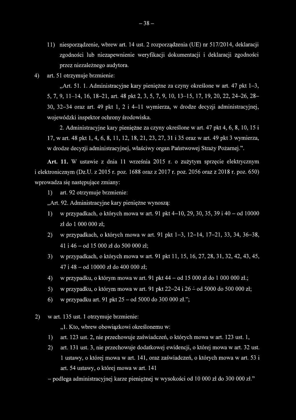 48 pkt 2, 3, 5, 7, 9, 10, 13-15, 17, 19, 20, 22, 24-26, 28-30, 32-34 oraz art. 49 pkt 1, 2 i 4-11 wymierza, w drodze decyzji administracyjnej, wojewódzki inspektor ochrony środowiska. 2. Administracyjne kary pieniężne za czyny określone w art.