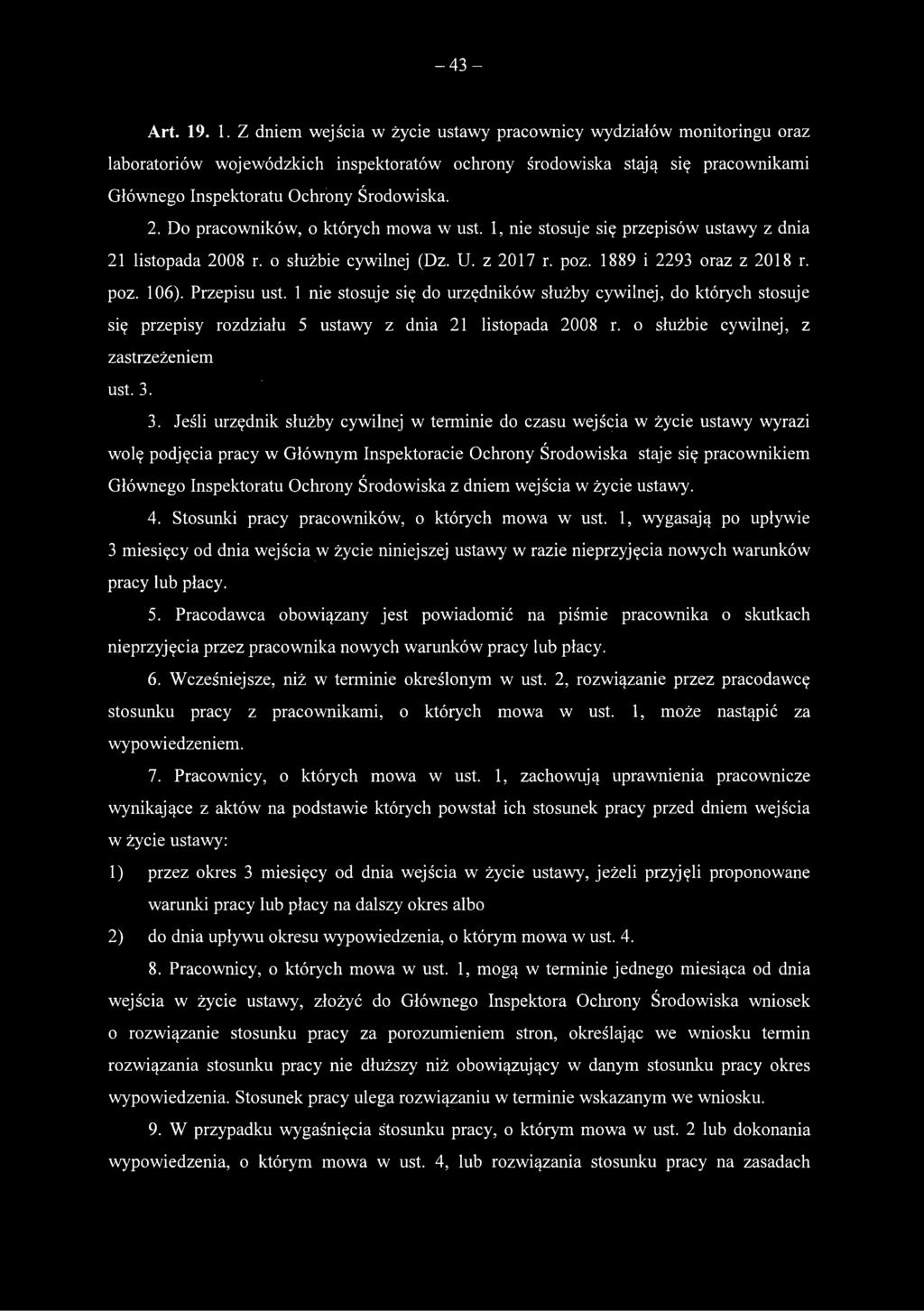 Do pracowników, o których mowa w ust. 1, nie stosuje się przepisów ustawy z dnia 21 listopada 2008 r. o służbie cywilnej (Dz. U. z 2017 r. poz. 1889 i 2293 oraz z 2018 r. poz. 106). Przepisu ust.