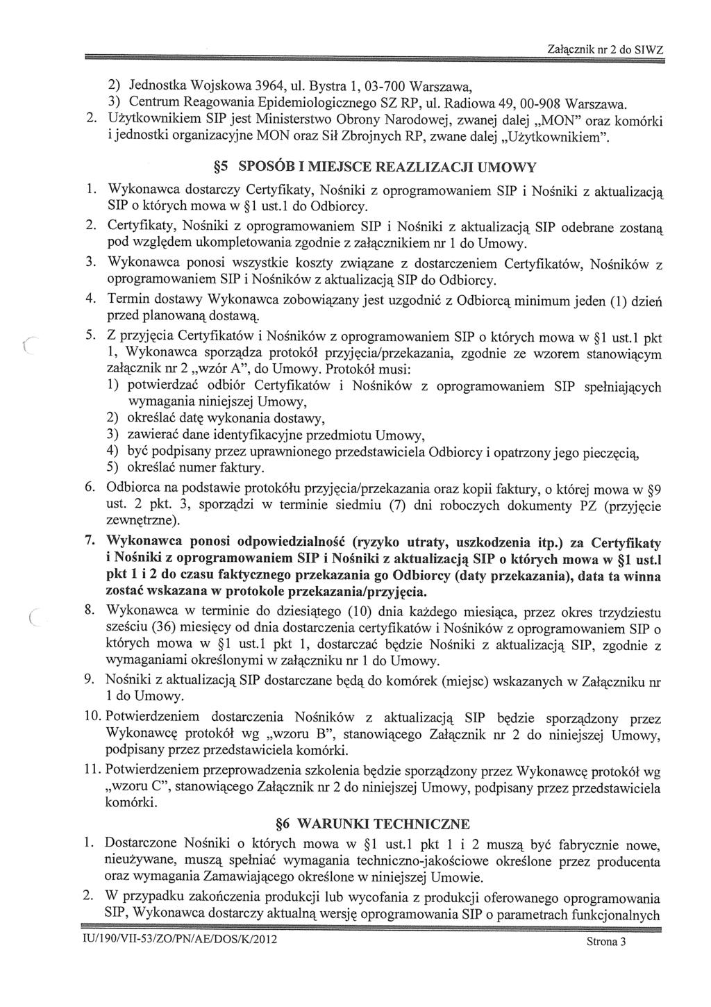 Załącznk nr 2 d SIWZ 2. 2) Jednstka Wjskwa 3964, ul. Bystra, 03-700 Warszawa, 3) Centrum Reagwana Epdemlgczneg SZ RP, ul. Radwa 49, OO-908 Warszawa.