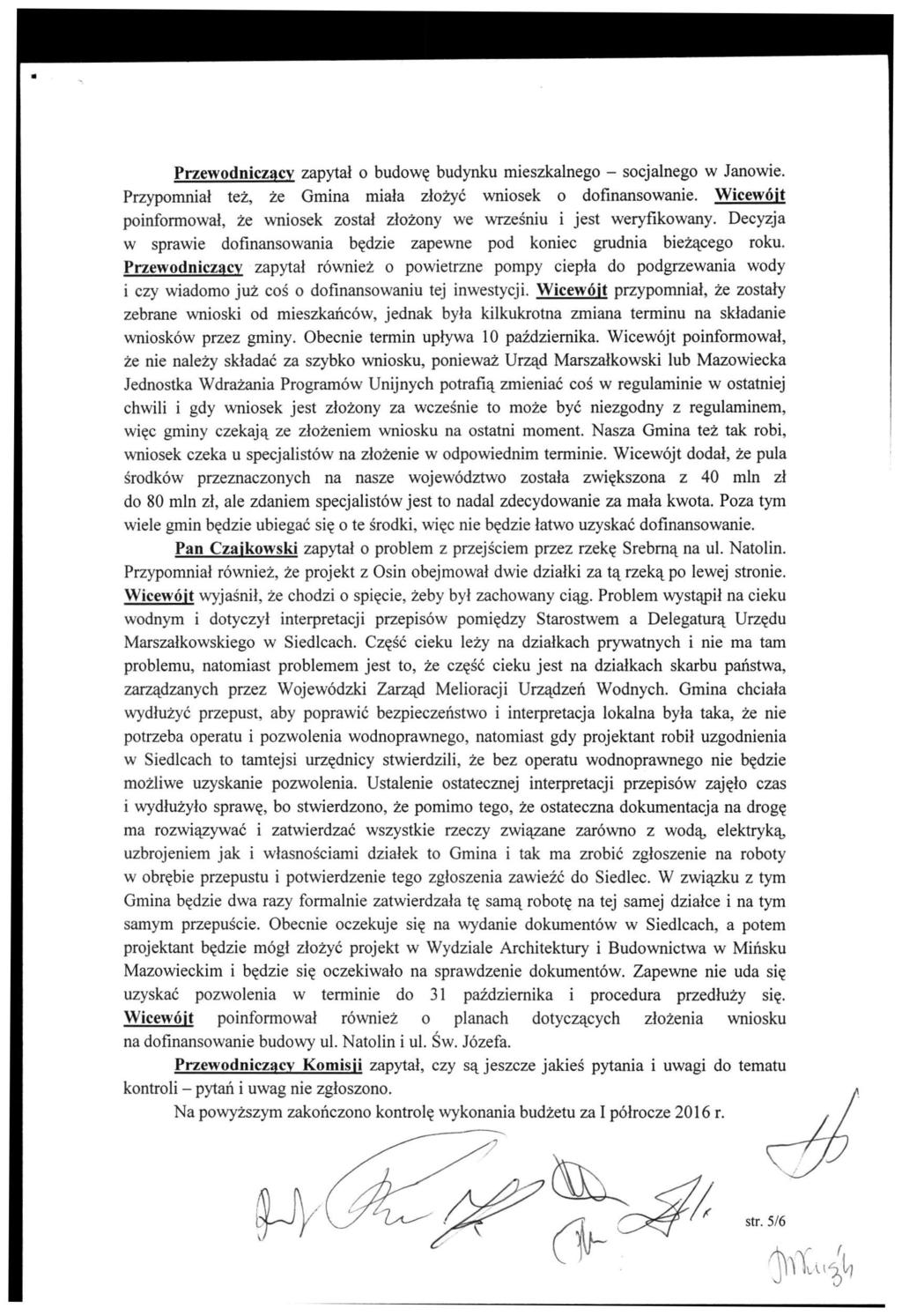 Przewodniczący zapytał o budowę budynku mieszkalnego - socjalnego w Janowie. Przypomniał też, że Gmina miała złożyć wniosek o dofinansowanie.