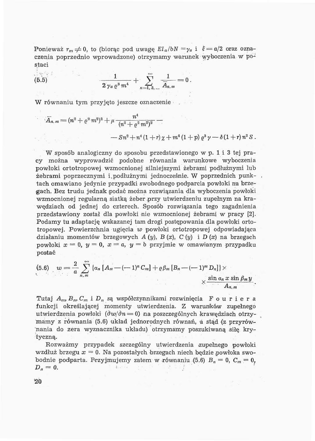 Ponieważ r m =. 0, to (biorąc pod uwagę EI a /bn =y a i = a/2 oraz oznaczenia poprzednio wprowadzone) otrzymamy warunek wyboczenia w pó J staci (5.5) h V J^ = 0.
