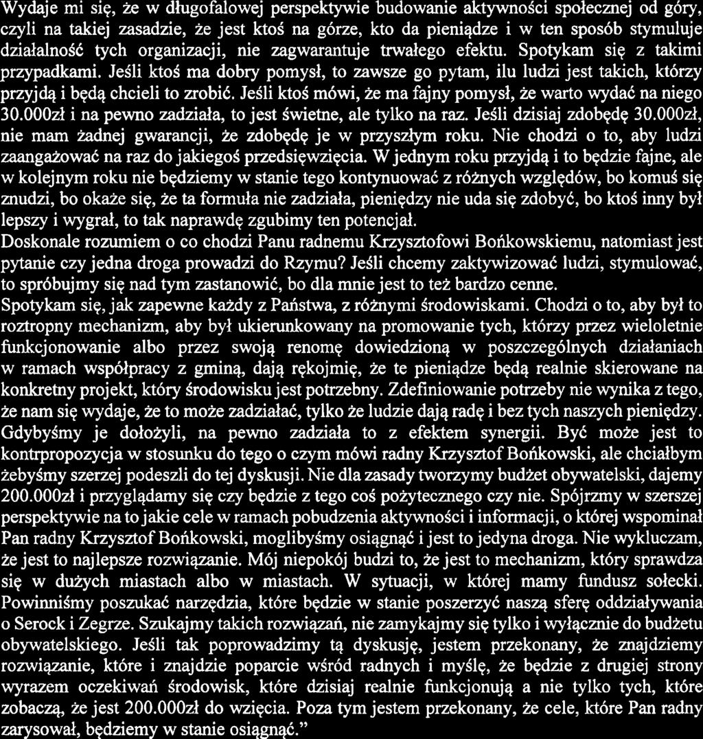 Wydaje mi siq, ze w dhgofalowej perspektywie budowanie aktywnoici spolecnej od g6ry, czyli na takiej zasadzie, ze jest kt05 na gbrze, kto da pieniqdze i w ten spos6b stymuluje dziaialnosk tych