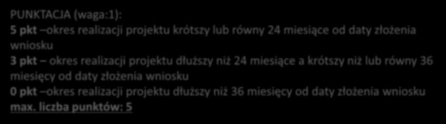 1. Czas realizacji projektu W ramach kryterium ocenie podlega okres realizacji projektu i przedłożenia wniosku o płatność końcową.